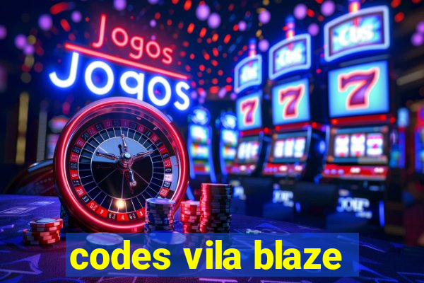 codes vila blaze